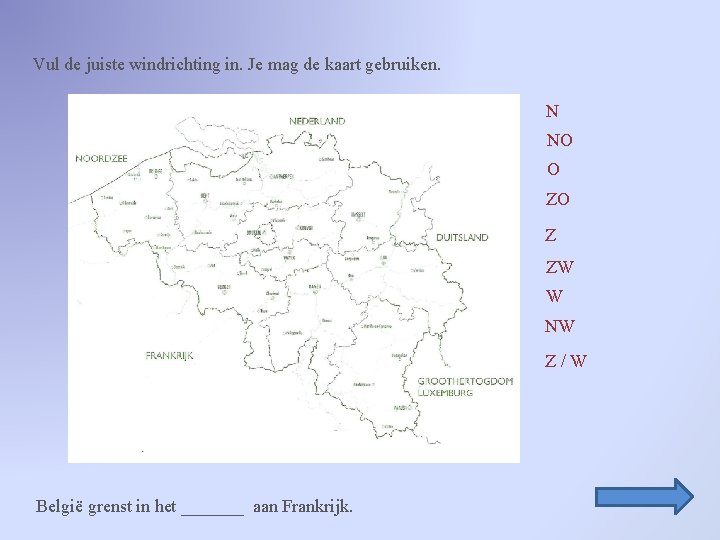 Vul de juiste windrichting in. Je mag de kaart gebruiken. N NO O ZO