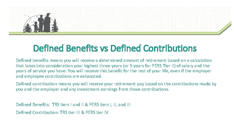 Defined Benefits vs Defined Contributions Defined benefits means you will receive a determined amount