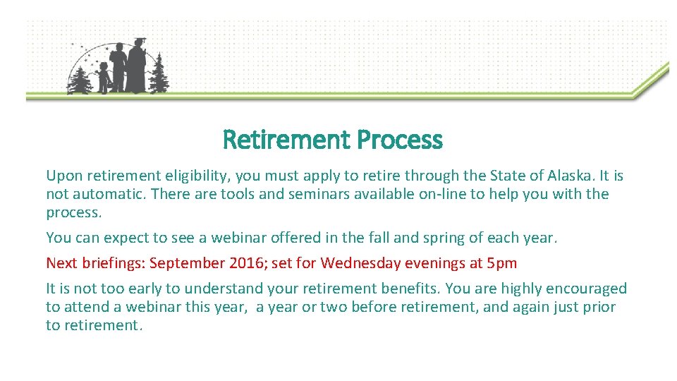 Retirement Process Upon retirement eligibility, you must apply to retire through the State of