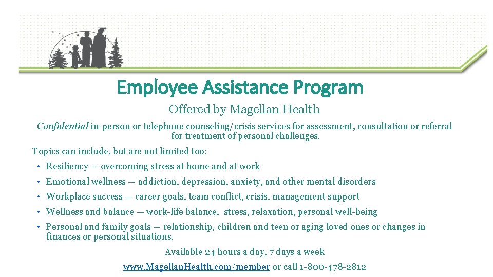 Employee Assistance Program Offered by Magellan Health Confidential in-person or telephone counseling/crisis services for