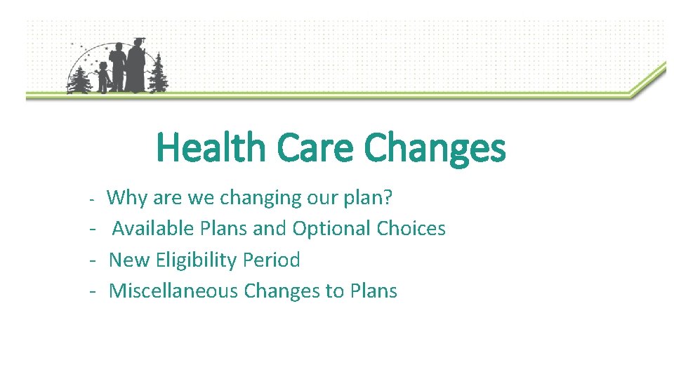 Health Care Changes Why are we changing our plan? - Available Plans and Optional