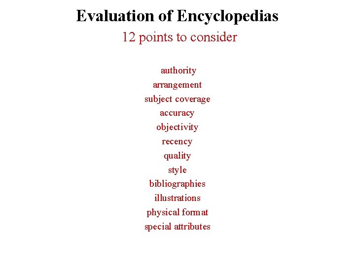 Evaluation of Encyclopedias 12 points to consider authority arrangement subject coverage accuracy objectivity recency