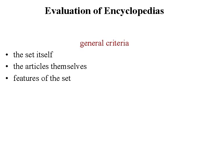 Evaluation of Encyclopedias general criteria • the set itself • the articles themselves •