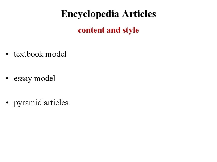 Encyclopedia Articles content and style • textbook model • essay model • pyramid articles