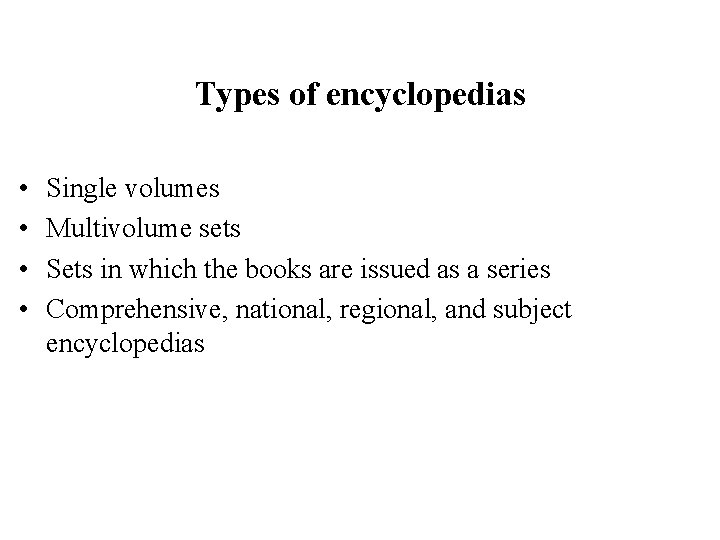 Types of encyclopedias • • Single volumes Multivolume sets Sets in which the books