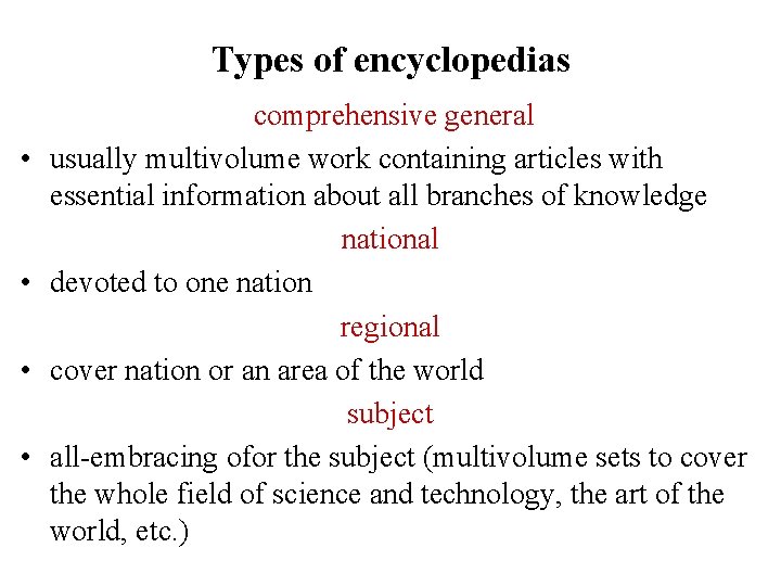 Types of encyclopedias • • comprehensive general usually multivolume work containing articles with essential