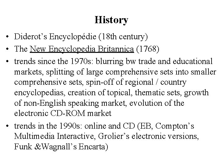 History • Diderot’s Encyclopédie (18 th century) • The New Encyclopedia Britannica (1768) •