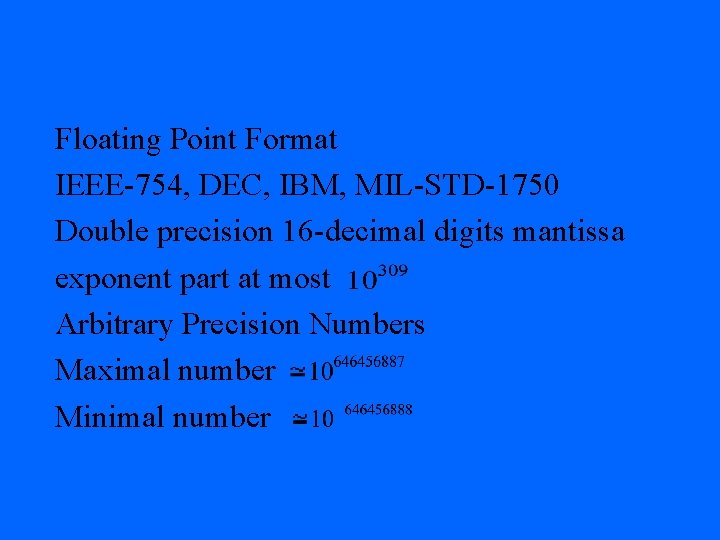 Floating Point Format IEEE-754, DEC, IBM, MIL-STD-1750 Double precision 16 -decimal digits mantissa exponent