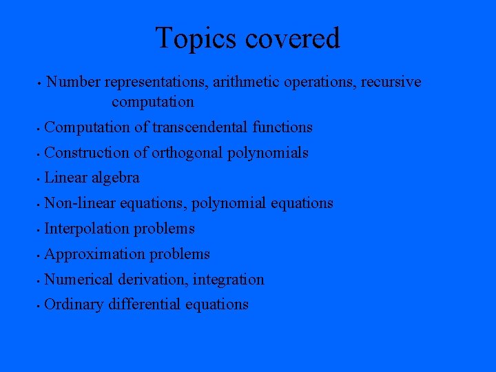 Topics covered • Number representations, arithmetic operations, recursive computation • Computation of transcendental functions