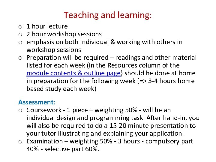 Teaching and learning: o 1 hour lecture o 2 hour workshop sessions o emphasis