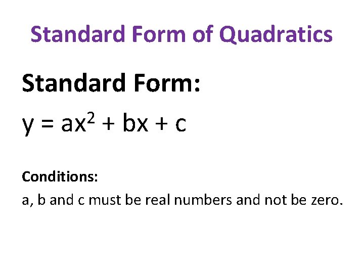 Standard Form of Quadratics Standard Form: 2 y = ax + bx + c Standard Form of Quadratics Standard Form: 2 y = ax + bx + c