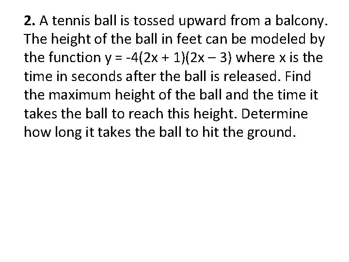 2. A tennis ball is tossed upward from a balcony. The height of the 2. A tennis ball is tossed upward from a balcony. The height of the
