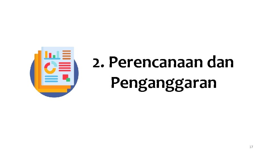 2. Perencanaan dan Penganggaran 17 