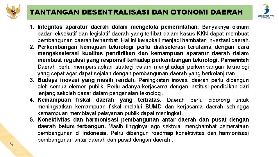 TANTANGAN DESENTRALISASI DAN OTONOMI DAERAH 9 1. Integritas aparatur daerah dalam mengelola pemerintahan. Banyaknya