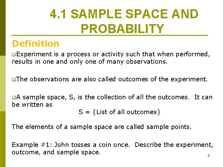 4. 1 SAMPLE SPACE AND PROBABILITY Definition q. Experiment is a process or activity