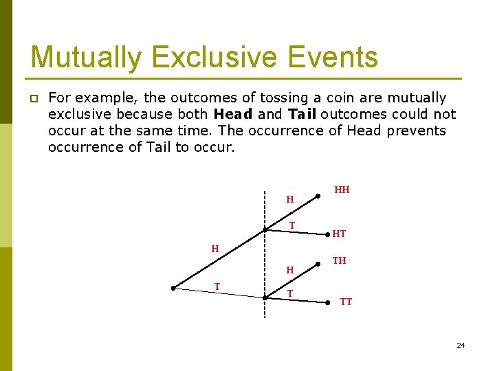 Mutually Exclusive Events p For example, the outcomes of tossing a coin are mutually