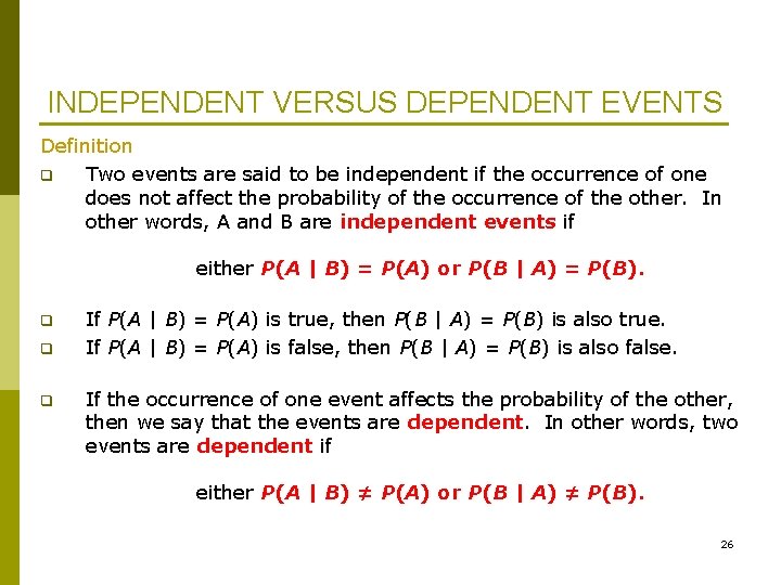 INDEPENDENT VERSUS DEPENDENT EVENTS Definition q Two events are said to be independent if