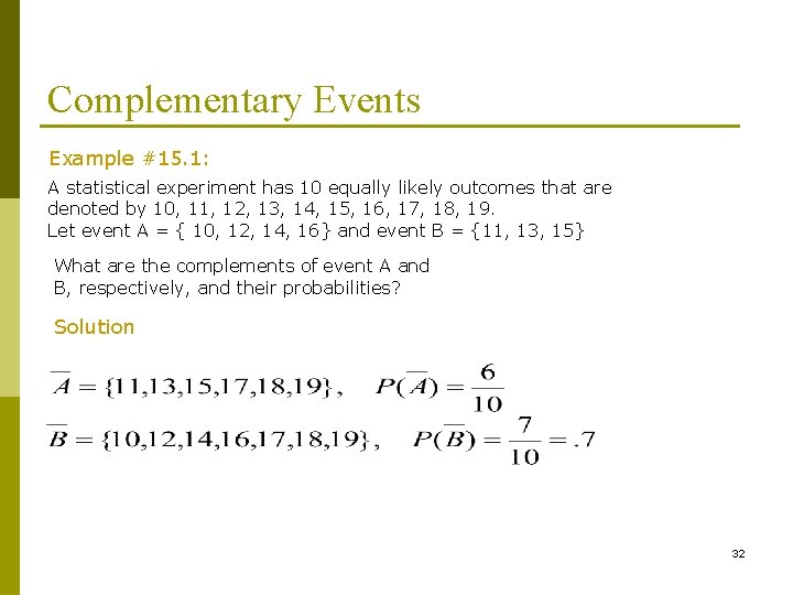Complementary Events Example #15. 1: A statistical experiment has 10 equally likely outcomes that