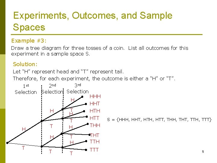 Experiments, Outcomes, and Sample Spaces Example #3: Draw a tree diagram for three tosses