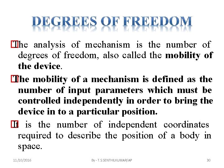 � The analysis of mechanism is the number of degrees of freedom, also called