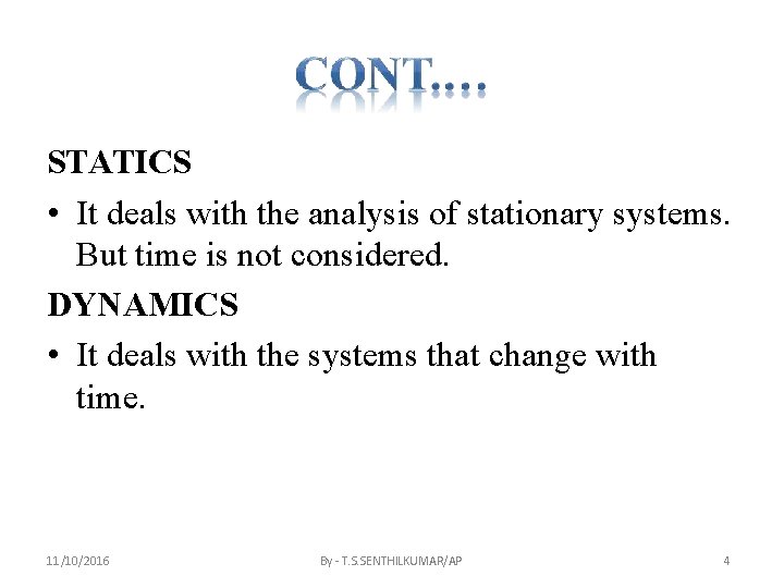 STATICS • It deals with the analysis of stationary systems. But time is not