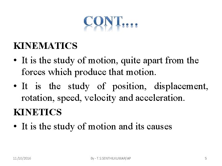 KINEMATICS • It is the study of motion, quite apart from the forces which