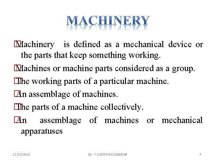 � Machinery is defined as a mechanical device or the parts that keep something