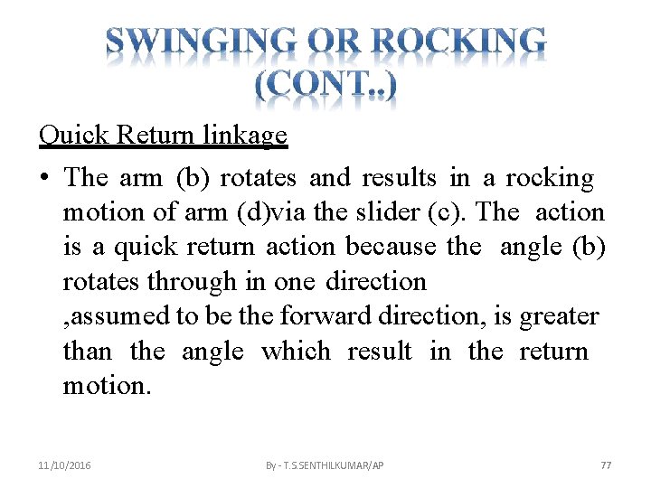 Quick Return linkage • The arm (b) rotates and results in a rocking motion