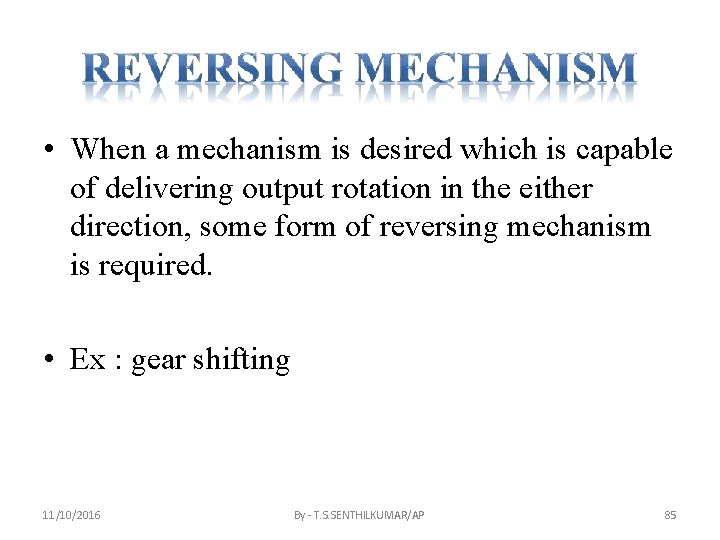  • When a mechanism is desired which is capable of delivering output rotation