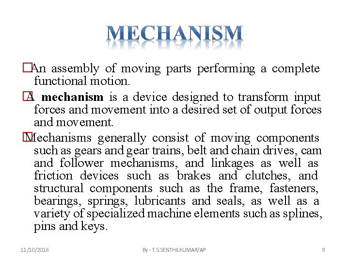 �An assembly of moving parts performing a complete functional motion. � A mechanism is