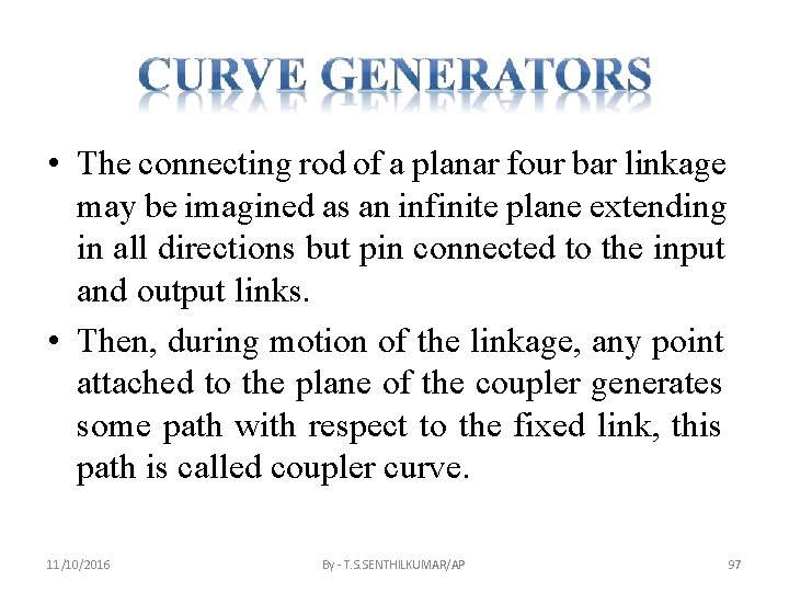  • The connecting rod of a planar four bar linkage may be imagined