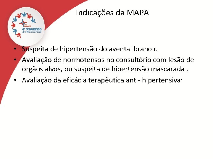 Indicações da MAPA • Suspeita de hipertensão do avental branco. • Avaliação de normotensos