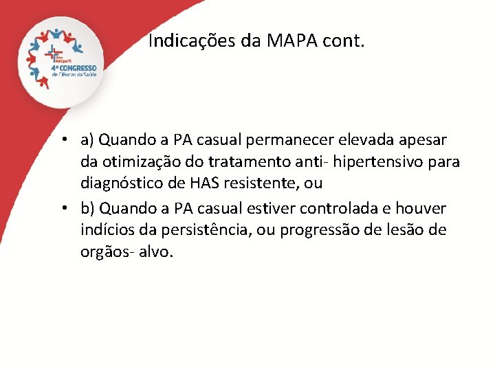 Indicações da MAPA cont. • a) Quando a PA casual permanecer elevada apesar da