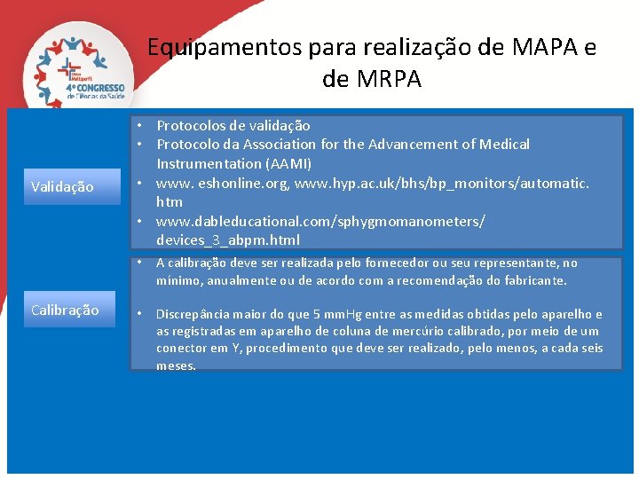 Equipamentos para realização de MAPA e de MRPA Validação Calibração • Protocolos de validação