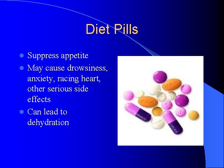 Diet Pills Suppress appetite l May cause drowsiness, anxiety, racing heart, other serious side