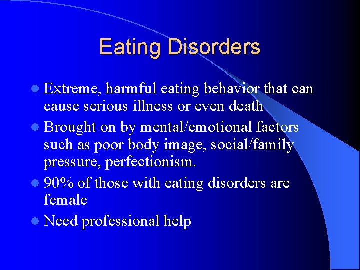 Eating Disorders l Extreme, harmful eating behavior that can cause serious illness or even