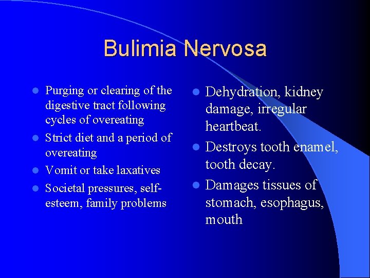 Bulimia Nervosa Purging or clearing of the digestive tract following cycles of overeating l