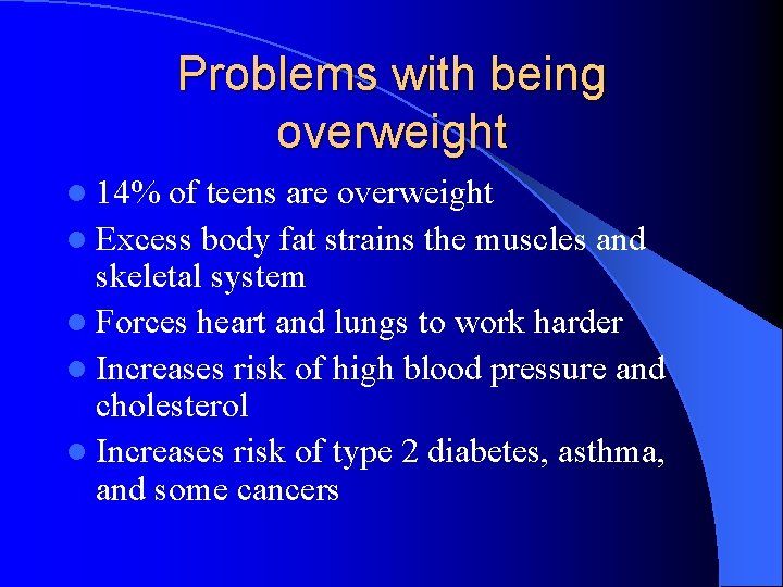 Problems with being overweight l 14% of teens are overweight l Excess body fat