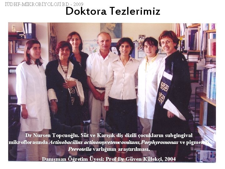 İÜDHF-MİKROBİYOLOJİ BD - 2009 Doktora Tezlerimiz Dr Nursen Topcuoğlu. Süt ve Karışık diş dizili