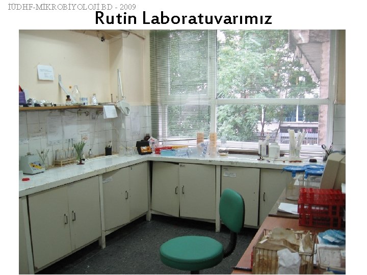 İÜDHF-MİKROBİYOLOJİ BD - 2009 Rutin Laboratuvarımız 