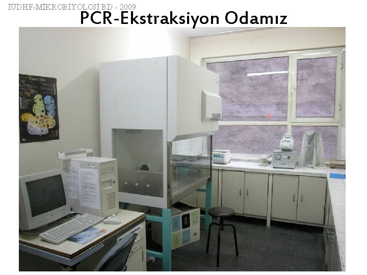 İÜDHF-MİKROBİYOLOJİ BD - 2009 PCR-Ekstraksiyon Odamız 