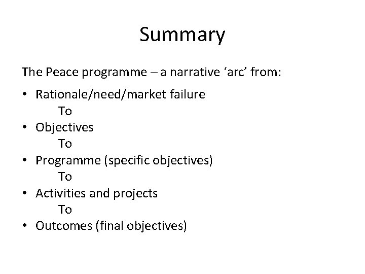 Summary The Peace programme – a narrative ‘arc’ from: • Rationale/need/market failure To •