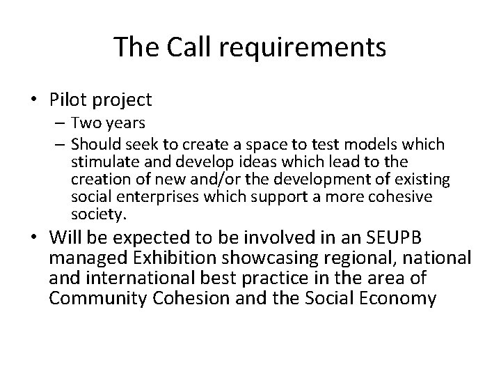 The Call requirements • Pilot project – Two years – Should seek to create