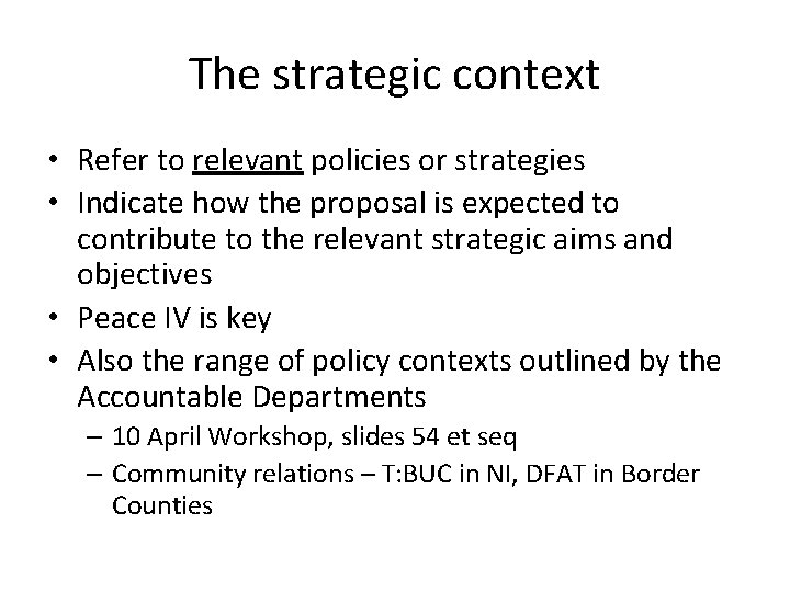 The strategic context • Refer to relevant policies or strategies • Indicate how the