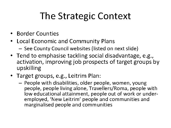 The Strategic Context • Border Counties • Local Economic and Community Plans – See