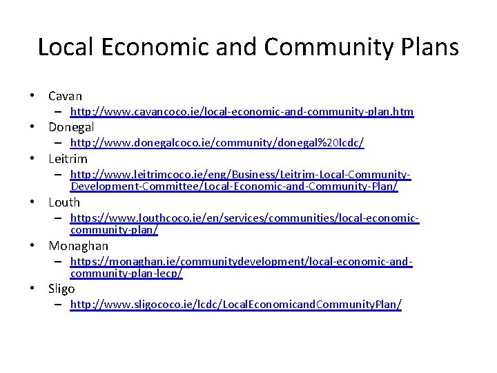 Local Economic and Community Plans • Cavan – http: //www. cavancoco. ie/local-economic-and-community-plan. htm •