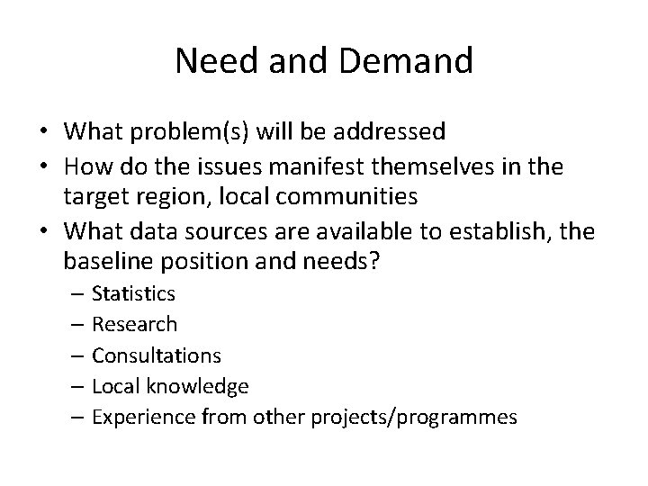 Need and Demand • What problem(s) will be addressed • How do the issues