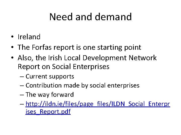 Need and demand • Ireland • The Forfas report is one starting point •