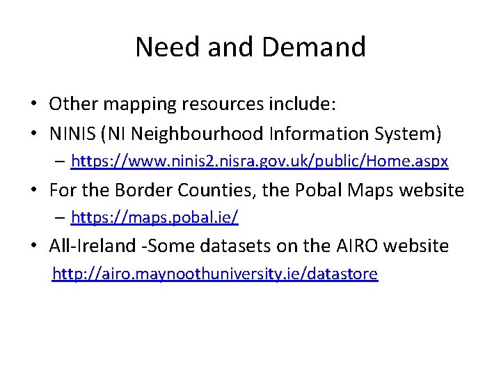Need and Demand • Other mapping resources include: • NINIS (NI Neighbourhood Information System)