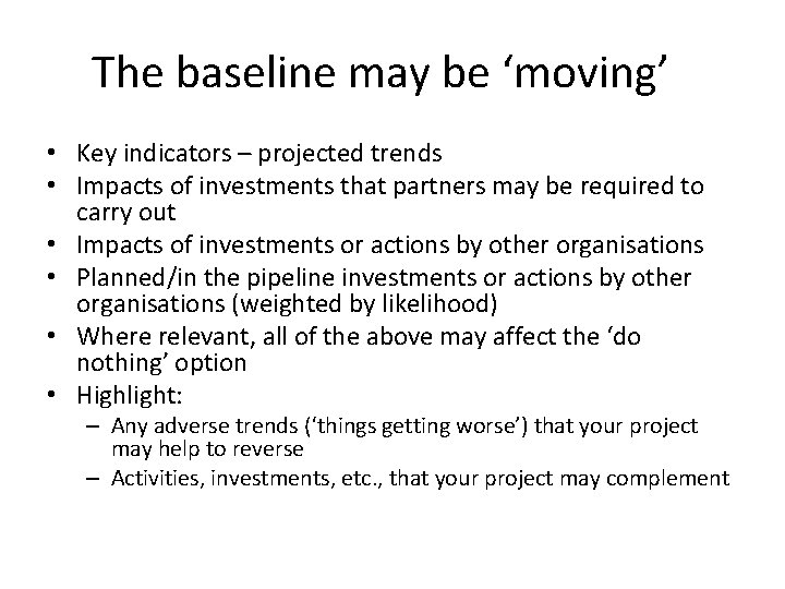 The baseline may be ‘moving’ • Key indicators – projected trends • Impacts of